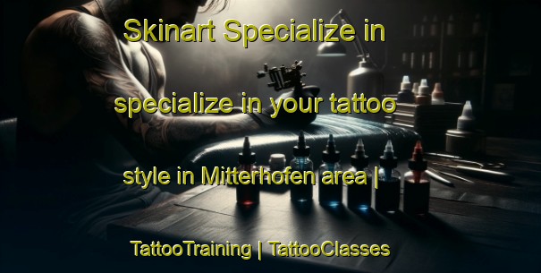 Skinart Specialize in specialize in your tattoo style in Mitterhofen area | TattooTraining | TattooClasses | SkinartTraining-Austria